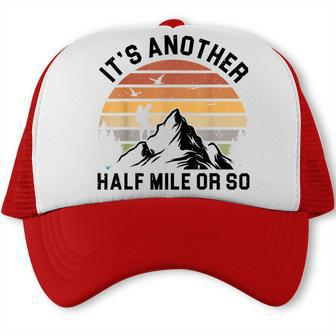 Its Another Half Mile Or So Mountain Hiker Hiking Lover Trucker Cap - Thegiftio UK