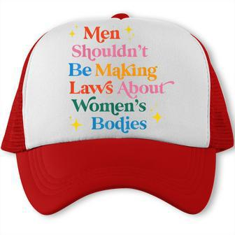 Men Shouldnt Be Making Laws About Womens Bodies Pro Choice Trucker Cap | Seseable UK