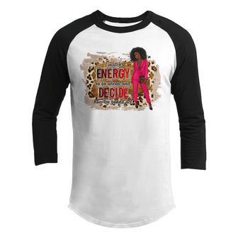 Black Girl Afro I Match Energy So Go Ahead How We Gonna Act Youth Raglan Shirt - Thegiftio UK