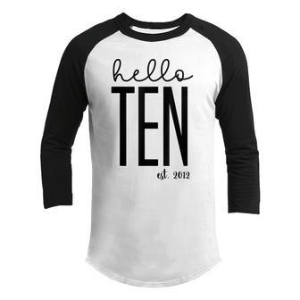 Cute Hello Ten Est 2012 Youth - Girl 10Th Birthday Youth Raglan Shirt - Thegiftio UK