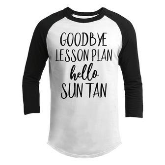 Goodbye Lesson Plan Hello Sun Tan Last Day Of School V2 Youth Raglan Shirt - Thegiftio UK