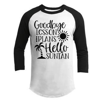 Goodbye Lesson Plan Hello Suntan Happy Last Day Of School Youth Raglan Shirt - Thegiftio UK