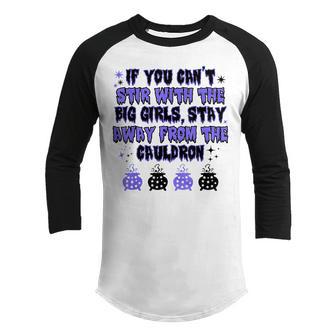 If You Cant Stir With The Big Girls Stay Away From The Youth Raglan Shirt - Thegiftio UK