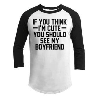 If You Think Im Cute You Should See My Boyfriend Youth Raglan Shirt - Thegiftio UK