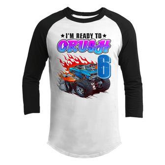 Im Ready To Crush 6 Monster Truck 6Th Birthday Gift Boys Youth Raglan Shirt - Thegiftio UK