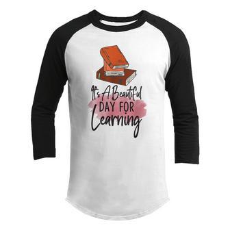 It’S A Beautiful Day For Learning Women Teacher Life Funny Youth Raglan Shirt - Thegiftio UK