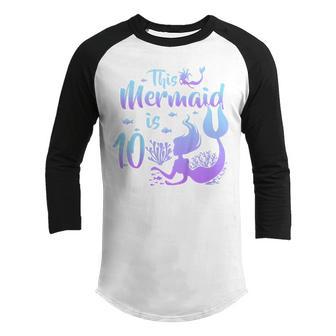 Kids 10 Year Old Gift This Mermaid Is 10Th Birthday Girl Daughter Youth Raglan Shirt - Thegiftio UK