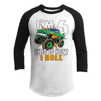 Kids Im 6 This Is How I Roll Monster Truck 6Th Birthday Boys Youth Raglan Shirt - Thegiftio UK