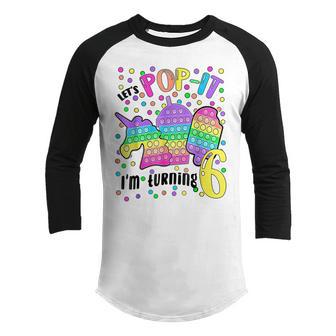 Lets Pop It Im Turning 6 Colorful 6Th Birthday Girl Youth Raglan Shirt - Thegiftio UK