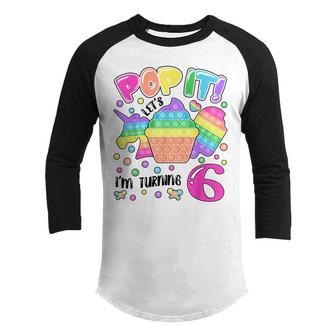 Lets Pop-It Im Turning 6 Colorful 6Th Birthday Girl Youth Raglan Shirt - Thegiftio UK