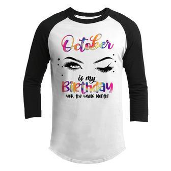 October Is My Birthday Month Yep The Whole Month Girls Gift Youth Raglan Shirt - Thegiftio UK
