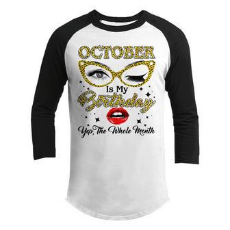 October Is My Birthday Month Yep The Whole Month Girls Gifts Youth Raglan Shirt - Thegiftio UK