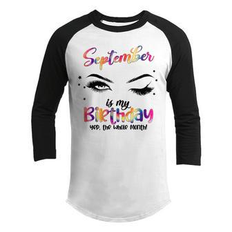 September Is My Birthday Yes The Whole Month Birthday Girls Youth Raglan Shirt - Thegiftio UK