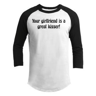 Your Girlfriend Is A Great Kisser Funny Youth Raglan Shirt - Thegiftio UK