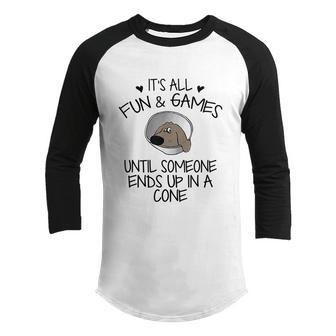 Its All Fun & Games Until Someone Ends Up In A Cone Funny Dog Lover Graphic Design Printed Casual Daily Basic Youth Raglan Shirt - Thegiftio UK