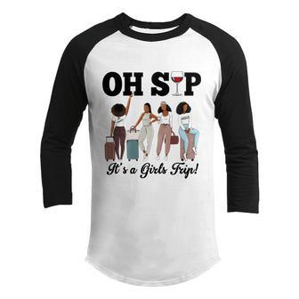 Oh Sip Its A Girls Trip Funny For Girl Group Matching Youth Raglan Shirt - Thegiftio UK