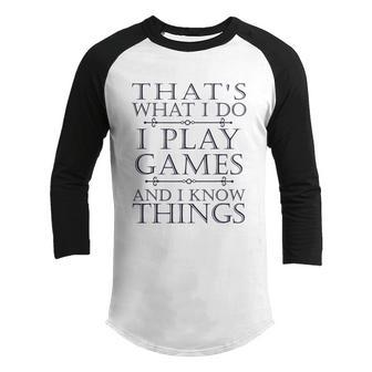 Thats What I Do I Play Games And I Know Things Funny Quote Gamer Graphic Design Printed Casual Daily Basic Youth Raglan Shirt - Thegiftio UK