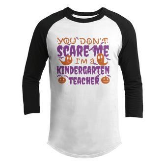 You Dont Scare Me Kindergarten Teacher Graphic Design Printed Casual Daily Basic Youth Raglan Shirt - Thegiftio UK
