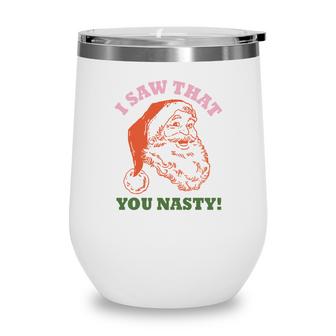 I Saw That You Nasty Santa Christmas Wine Tumbler