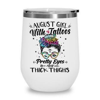 August Girl With Tattoos Pretty Eyes Thick Thighs Messy Bun Wine Tumbler - Thegiftio UK