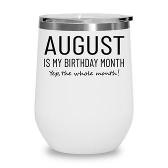 August Is My Birthday Month Yep The Whole Month Funny Wine Tumbler - Thegiftio UK
