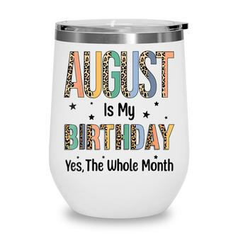 August Is My Birthday Yes The Whole Month Leopard Bday Wine Tumbler - Thegiftio UK
