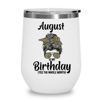 August Is My Birthday Yes The Whole Month Messy Bun Leopard Wine Tumbler - Thegiftio UK