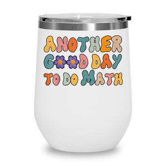 Back To School Funny Another Good Day To Do Math Teachers Wine Tumbler - Thegiftio UK
