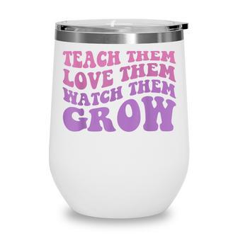 Back To School Teach Them Love Them Watch Them Grow Teachers Wine Tumbler - Thegiftio UK