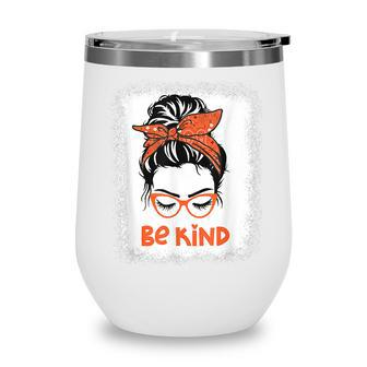 Be Kind We Wear Orange For Unity Day Messy Bun Womens Wine Tumbler - Thegiftio UK