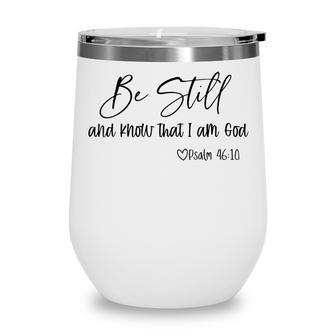 Be Still And Know That I Am God Christian Believers God Wine Tumbler - Thegiftio UK