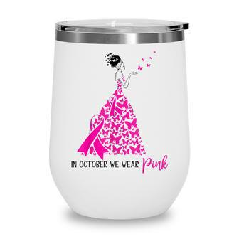 Black Women In October We Wear Pink Breast Cancer Awareness Wine Tumbler - Thegiftio UK
