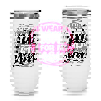 Breast Cancer Awareness I Wear Pink For My Mom Support Women V2 Wine Tumbler - Thegiftio