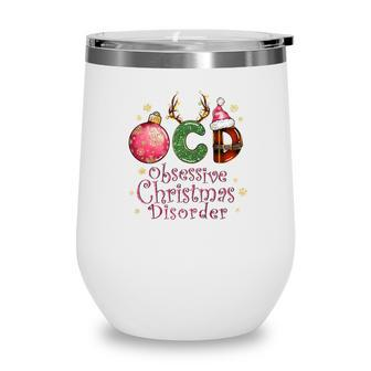 Christmas Ocd Obsessive Holiday Gift Wine Tumbler - Seseable