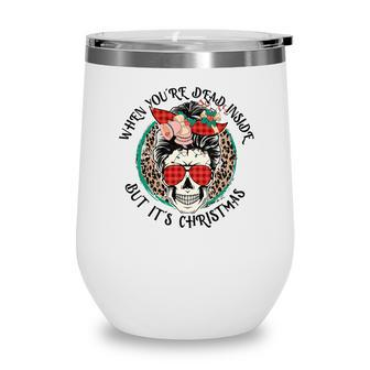Christmas Skeleton When You Are Dead Inside But It Is Christmas Wine Tumbler | Seseable CA