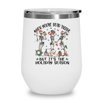 Christmas Skeleton When You Are Dead Inside But It Is The Holidays Wine Tumbler | Seseable CA