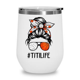 Classy Titi Life Volleyball Baseball Mothers Day Messy Bun Wine Tumbler - Thegiftio UK