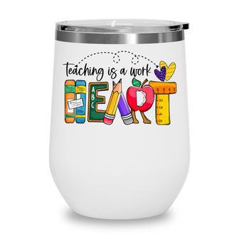 Cute Teaching Is A Work Of Heart Men Women Teacher Wine Tumbler - Thegiftio UK