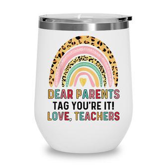 Dear Parents Tag Youre It Love Teacher Funny Last Day School V4 Wine Tumbler - Thegiftio UK