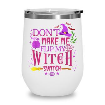 Dont Make Me Flip My Witch Switch Halloween Wine Tumbler - Seseable