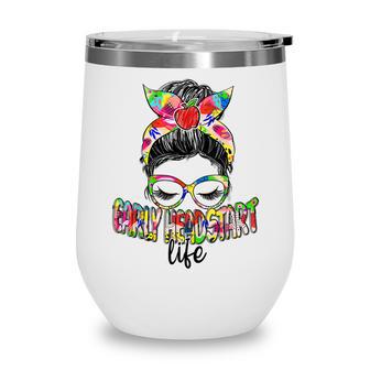 Early Head Start Life Messy Bun Back To School Teacher Wine Tumbler - Thegiftio UK
