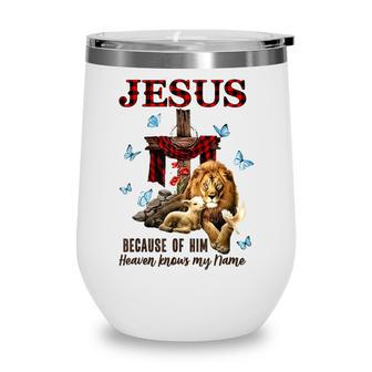 Faith Jesus Lion Lamb Heaven Know My Name Wine Tumbler - Thegiftio UK