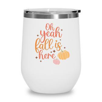 Fall Retro Oh Yeah Fall Is Here Thanksgiving Wine Tumbler - Seseable