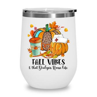 Fall Vibes & That Dialysis Nurse Life Autumn Thanksgiving Wine Tumbler - Thegiftio UK