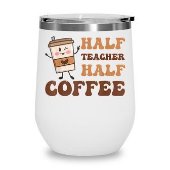 First Day Of School Half Coffee Half Teacher Gift Women V3 Wine Tumbler - Thegiftio UK