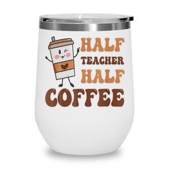 First Day Of School Half Coffee Half Teacher Gift Women Wine Tumbler - Thegiftio UK