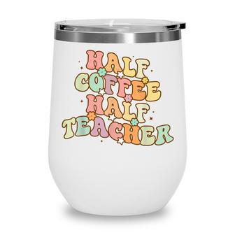First Day Of School Half Coffee Half Teachers Women Kids V3 Wine Tumbler - Thegiftio UK