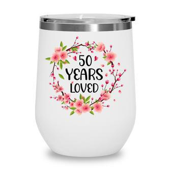 Floral 50 Years Old 50Th Birthday Anniversary 50 Years Loved Wine Tumbler - Seseable