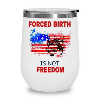 Forced Birth Is Not Freedom Feminist Pro Choice V2 Wine Tumbler - Thegiftio UK