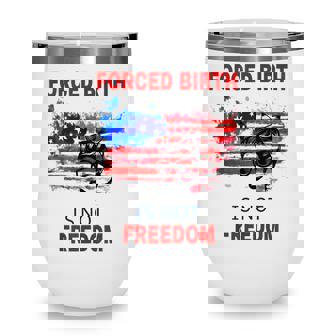 Forced Birth Is Not Freedom Feminist Pro Choice V2 Wine Tumbler - Thegiftio UK